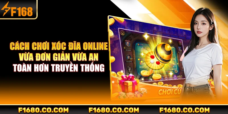 Cách chơi xóc đĩa online vừa đơn giản vừa an toàn hơn truyền thống