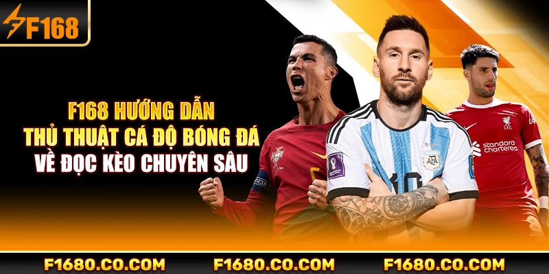 F168 hướng dẫn thủ thuật cá độ bóng đá về đọc kèo chuyên sâu