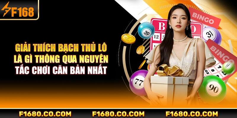 Giải thích bạch thủ lô là gì thông qua nguyên tắc chơi căn bản nhất