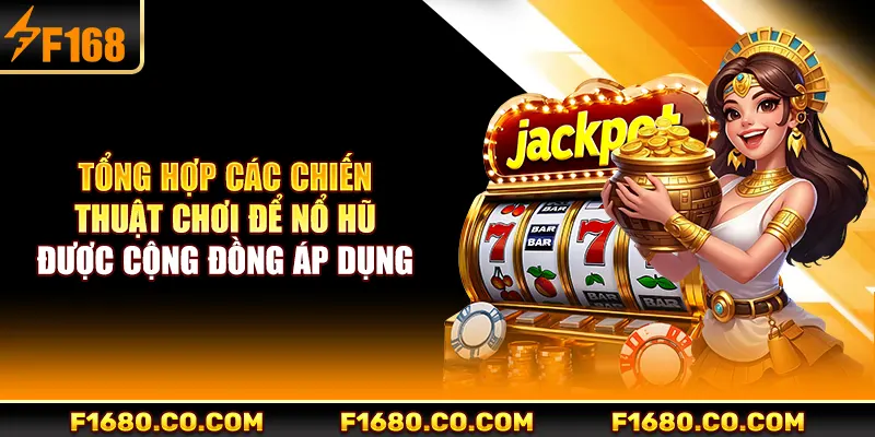 Tổng hợp các chiến thuật chơi để nổ hũ được cộng đồng áp dụng